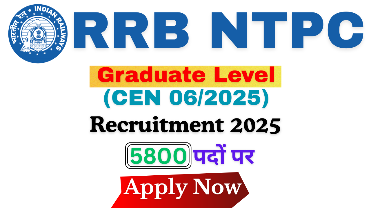 Railway RRB NTPC Graduate Level (CEN 06/2025) Recruitment 2025 : 5800 पदों पर भर्ती शुरू, ऐसे करें आवेदन |